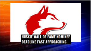 HUSKIE WALL OF FAME NOMINEES DEADLINE APPROACHING