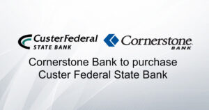 Cornerstone Bank to acquire Custer Federal State Bank in Broken Bow and Kearney